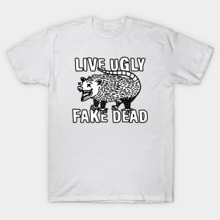 Live Ugly Fake Dead Opossum T-Shirt